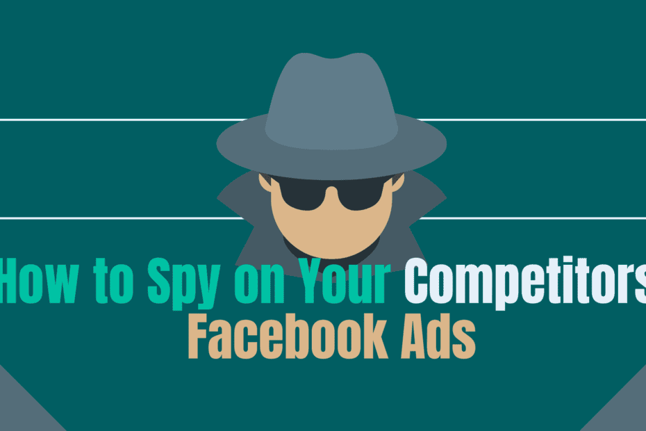 How to Spy on Your Competitors’ Facebook Ads